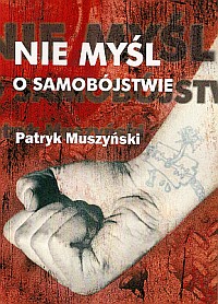 Nie myśl o samobójstwie - P.Muszyński